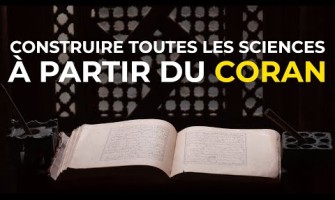 Construire toutes les Sciences à partir du Coran.