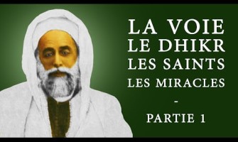 La Voie, le dhikr, les saints et les miracles - Partie 1