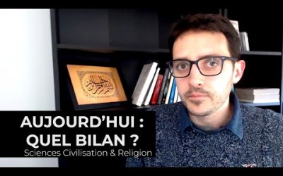 #1 Aujourd'hui : quel bilan ? - Sciences, Civilisation & Religion