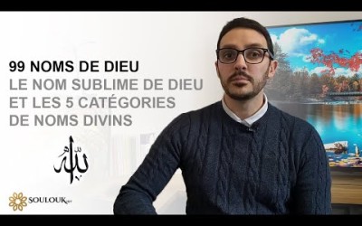 Les 99 Noms de Dieu, le Nom Sublime de Dieu et les 5 catégories de Nom divins