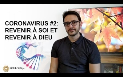 Coronavirus #2 : Revenir à soi et revenir à Dieu