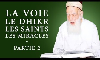 La Voie, le dhikr, les saints et les miracles - Partie 2