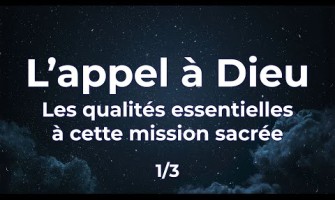 L'appel à Dieu : les qualités essentielles à cette mission sacrée